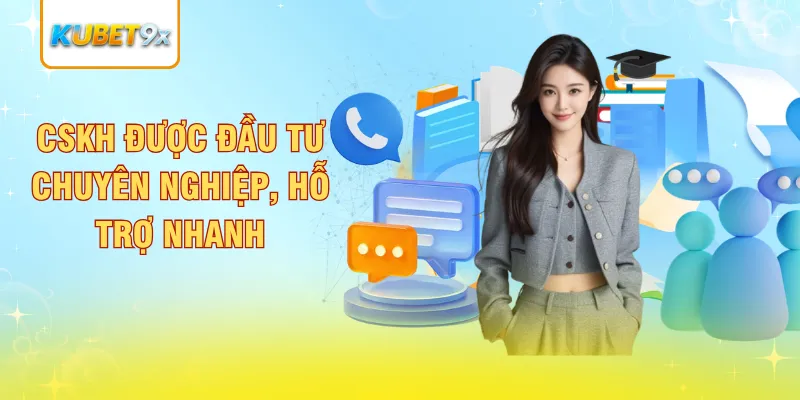 CSKH được đầu tư chuyên nghiệp, hỗ trợ nhanh