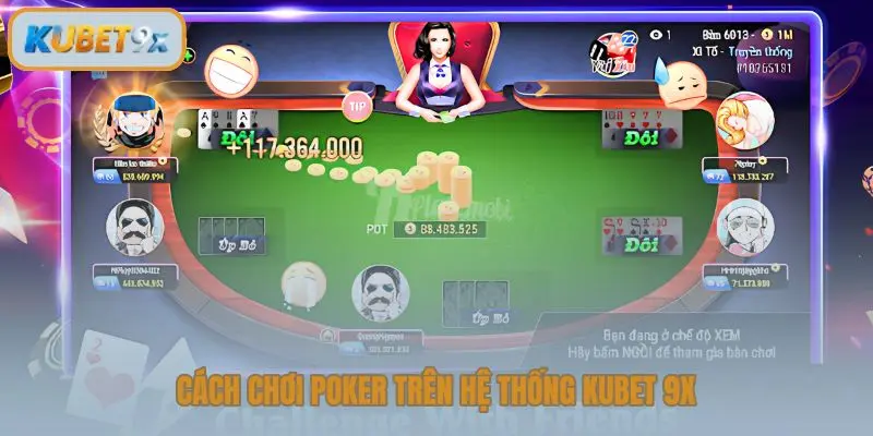 Cách chơi Poker trên hệ thống Kubet 9x